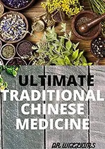 ULTIMATE TRADITIONAL CHINESE MEDICINE: THE ULTIMATE TRADITIONAL CHINESE MEDICINE AND HEALTHY RECIPES