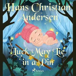 «Luck May Lie in a Pin» by Hans Christian Andersen