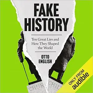 Fake History: Ten Great Lies and How They Shaped the World [Audiobook] (Repost)