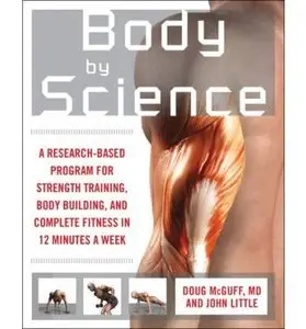 Body by Science: A Research Based Program to Get the Results You Want in 12 Minutes a Week (Repost)
