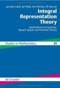 Integral Representation Theory: Applications to Convexity, Banach Spaces and Potential Theory