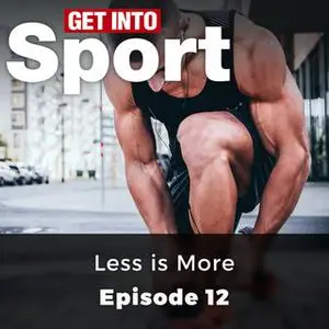 «Less is More: Get Into Sport Series, Episode 12» by Damian Hall