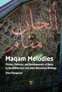 Maqam Melodies: Pitches, Patterns, and Developments of Music in the Middle East and other Microtonal Writings
