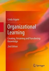 Organizational Learning: Creating, Retaining and Transferring Knowledge, 2nd edition (repost)