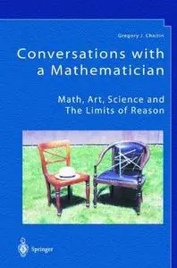 Conversations with a Mathematician: Math, Art, Science and the Limits of Reason (Repost)