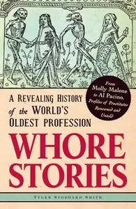 «Whore Stories: A Revealing History of the World's Oldest Profession» by Tyler Stoddard Smith