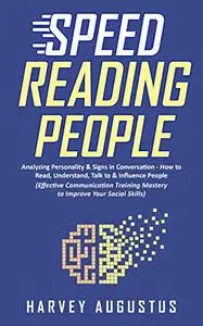 Speed Reading People: Analyzing Personality & Signs in Conversation - How to Read, Understand, Talk to & Influence People