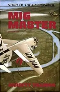 Mig Master: The Story of the F-8 Crusader