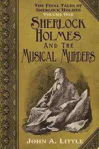 «Final Tales of Sherlock Holmes – Volume 1» by John Little