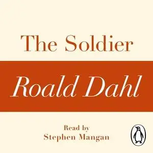 «The Soldier (A Roald Dahl Short Story)» by Roald Dahl