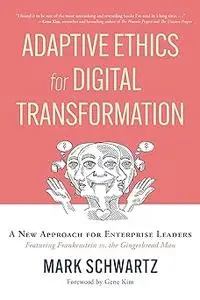 Adaptive Ethics for Digital Transformation: A New Approach for Enterprise Leaders