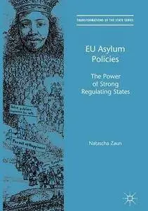 EU Asylum Policies: The Power of Strong Regulating States (Transformations of the State)