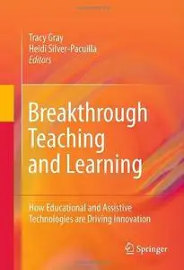 Breakthrough Teaching and Learning: How Educational and Assistive Technologies are Driving Innovation