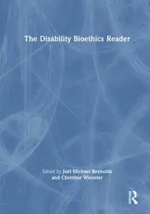 The Disability Bioethics Reader