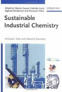 Sustainable Industrial Chemistry: Principles, Tools and Industrial Examples [Repost]