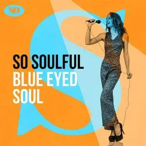 VA - So Soulful: Blue Eyed Soul (2017) {X5 Music Group/Warner Music Group}