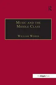 Music and the Middle Class: The Social Structure of Concert Life in London, Paris and Vienna Between 1830 and 1848