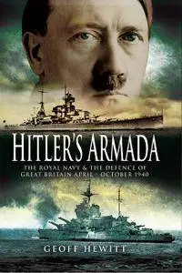 Hitler's Armada: The Royal Navy and the Defence of Great Britain April - October 1940
