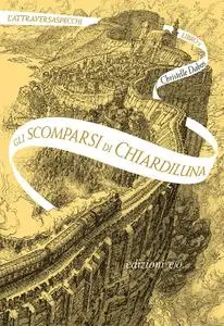 Christelle Dabos - L'Attraversaspecchi Libro 2. Gli scomparsi di Chiardiluna