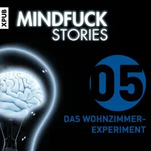 «Mindfuck Stories - Folge 5: Das Wohnzimmerexperiment» by Christian Hardinghaus