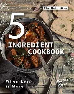 The Definitive 5-Ingredient Cookbook: When Less is More