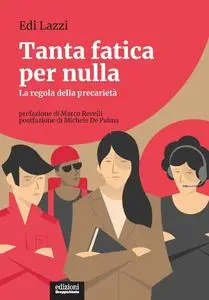 Edi Lazzi - Tanta fatica per nulla. La regola della precarietà