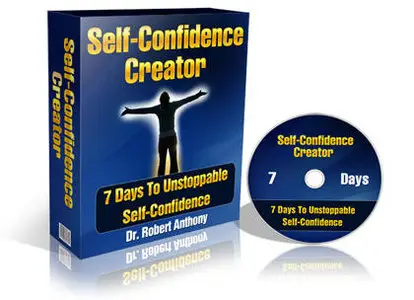 The Self-Confidence Creator: 7 Days to Unstoppable Self-Confidence