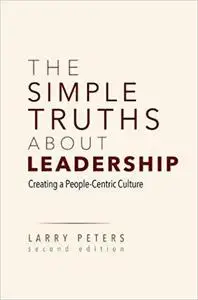 The Simple Truths About Leadership: Creating a People-Centric Culture, 2nd edition
