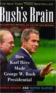 Bush's Brain: How Karl Rove Made George W. Bush Presidential