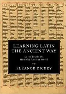 Learning Latin the Ancient Way: Latin Textbooks from the Ancient World