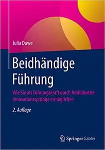 Beidhändige Führung: Wie Sie als Führungskraft durch Ambidextrie Innovationssprünge ermöglichen, 2. Aufl.