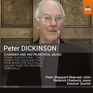 Peter Sheppard Skaerved, Roderick Chadwick and Kreutzer Quartet - Peter Dickinson: Chamber & Instrumental Music (2020)