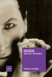 Massimo Polidoro - Houdini. Mago dell'impossibile