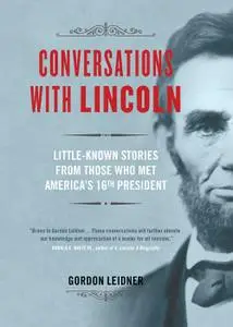 Conversations with Lincoln: Little-Known Stories from Those Who Met America's 16th President (Repost)