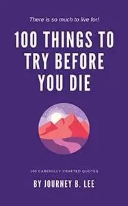 100 Things To Try Before You Die