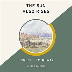 The Sun Also Rises (AmazonClassics Edition) [Audiobook]