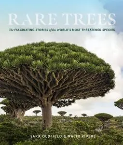 Rare Trees: The Fascinating Stories of the World’s Most Threatened Species