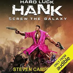 Hard Luck Hank: Screw the Galaxy (book 1)