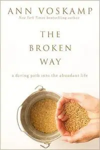 The Broken Way: A Daring Path into the Abundant Life (repost)