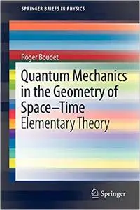 Quantum Mechanics in the Geometry of Space-Time: Elementary Theory