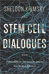Stem Cell Dialogues: A Philosophical and Scientific Inquiry Into Medical Frontiers (Repost)