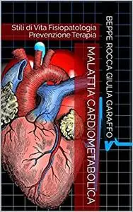 Malattia Cardiometabolica: Storia Fisiopatologia Prevenzione Terapia (Italian Edition)