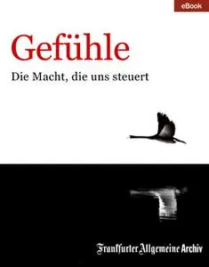 «Gefühle: Die Macht, die uns steuert» by Frankfurter Allgemeine Archiv