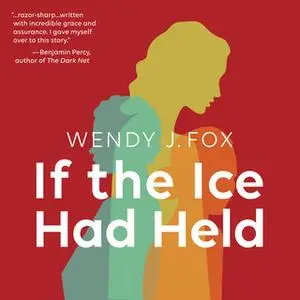 «If the Ice Had Held» by Wendy J. Fox
