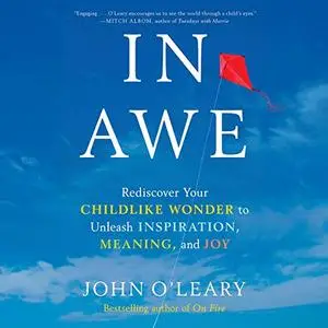 In Awe: Rediscover Your Childlike Wonder to Unleash Inspiration, Meaning, and Joy [Audiobook]