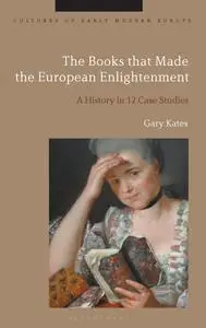 The Books that Made the European Enlightenment: A History in 12 Case Studies