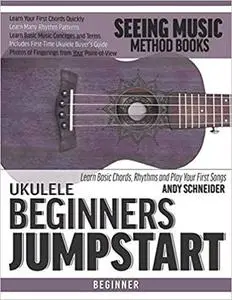 Ukulele Beginners Jumpstart: Learn Basic Chords, Rhythms and Play Your First Songs