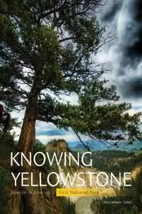 Knowing Yellowstone: Science in America's First National Park
