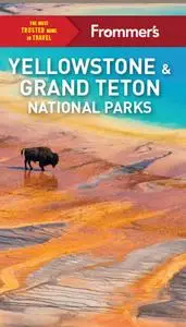 Frommer's Yellowstone and Grand Teton National Parks (Complete Guide), 10th Edition