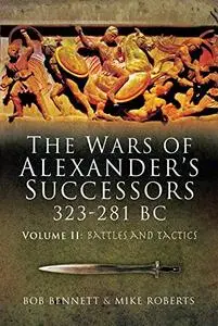The Wars of Alexander's Successors 323 – 281 BC. Volume 2: Battles and Tactics